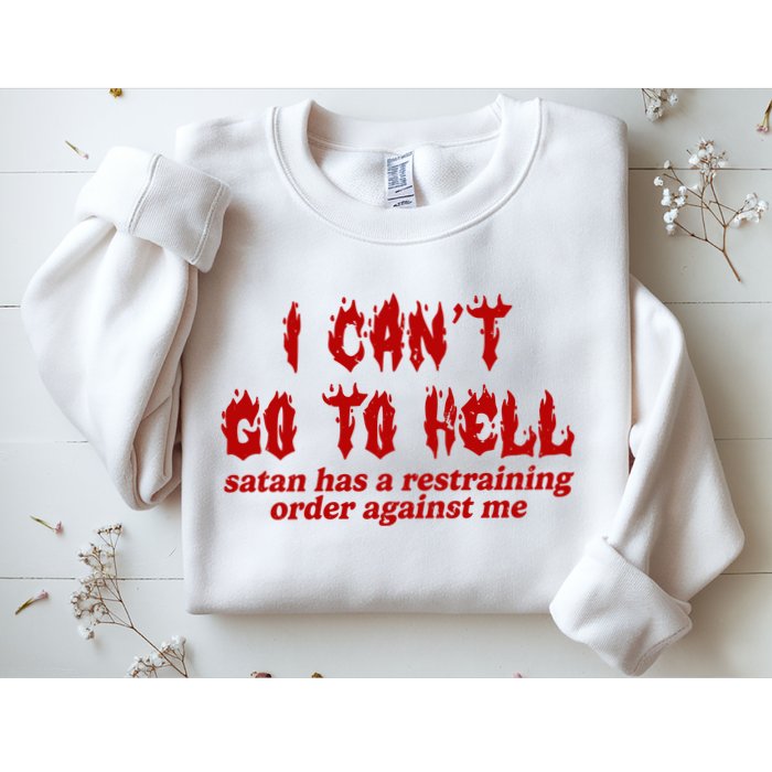 I Cant Go To Hell Satan Has A Restraining Order Against Me Funny Sweatshirt