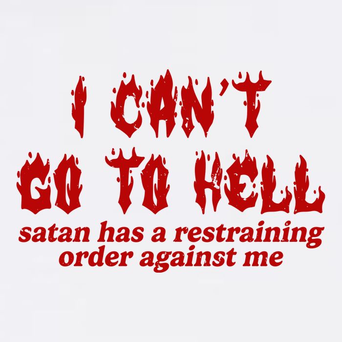 I Cant Go To Hell Satan Has A Restraining Order Against Me Funny Sweatshirt