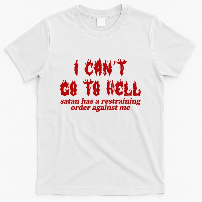 I Cant Go To Hell Satan Has A Restraining Order Against Me Funny T-Shirt