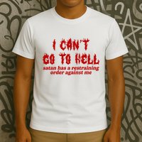 I Cant Go To Hell Satan Has A Restraining Order Against Me Funny T-Shirt