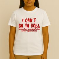 I Cant Go To Hell Satan Has A Restraining Order Against Me Funny T-Shirt