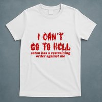 I Cant Go To Hell Satan Has A Restraining Order Against Me Funny T-Shirt