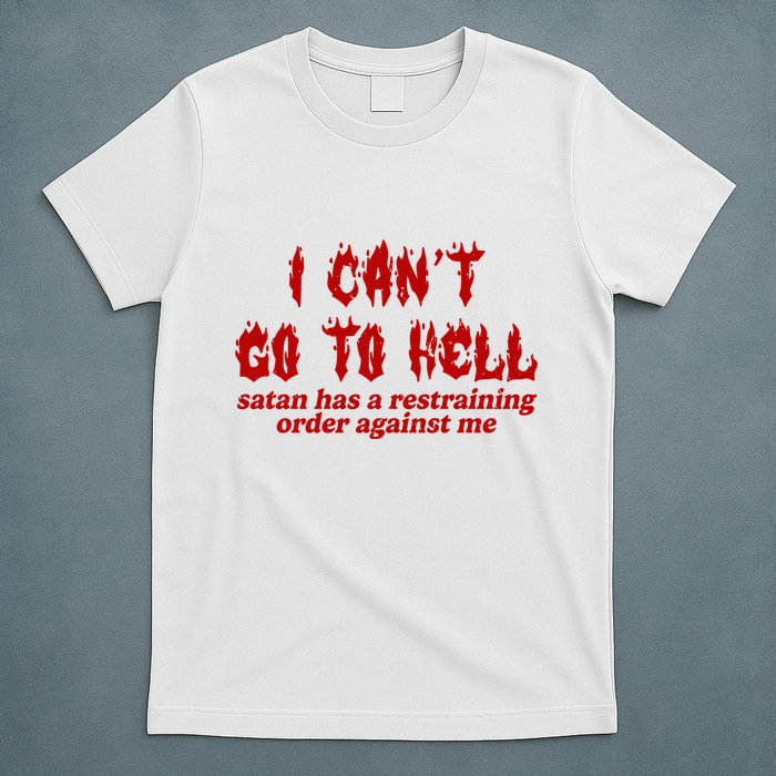 I Cant Go To Hell Satan Has A Restraining Order Against Me Funny T-Shirt