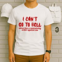 I Cant Go To Hell Satan Has A Restraining Order Against Me Funny T-Shirt