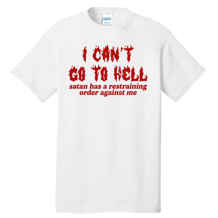 I Cant Go To Hell Satan Has A Restraining Order Against Me Funny Tall T-Shirt