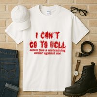 I Cant Go To Hell Satan Has A Restraining Order Against Me Funny Tall T-Shirt
