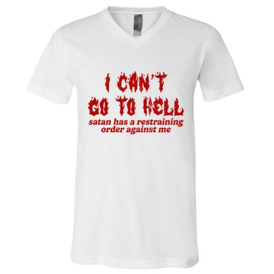I Cant Go To Hell Satan Has A Restraining Order Against Me Funny V-Neck T-Shirt