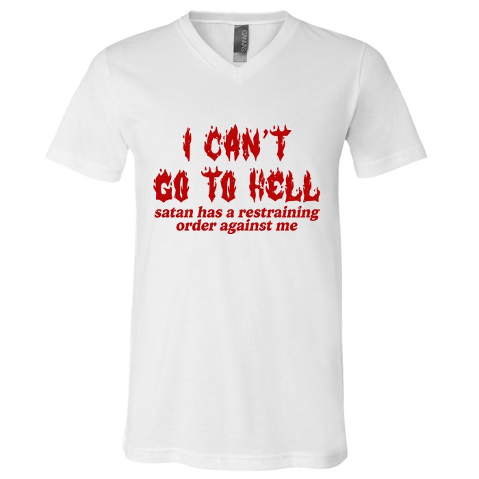I Cant Go To Hell Satan Has A Restraining Order Against Me Funny V-Neck T-Shirt