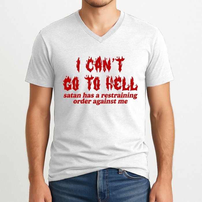 I Cant Go To Hell Satan Has A Restraining Order Against Me Funny V-Neck T-Shirt