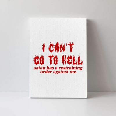 I Cant Go To Hell Satan Has A Restraining Order Against Me Funny Canvas