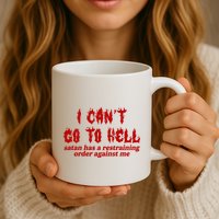 I Cant Go To Hell Satan Has A Restraining Order Against Me Funny Mug