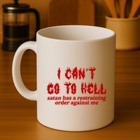 I Cant Go To Hell Satan Has A Restraining Order Against Me Funny Mug