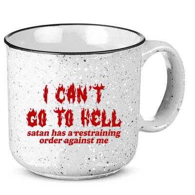 I Cant Go To Hell Satan Has A Restraining Order Against Me Funny 15oz Campfire Ceramic Mug