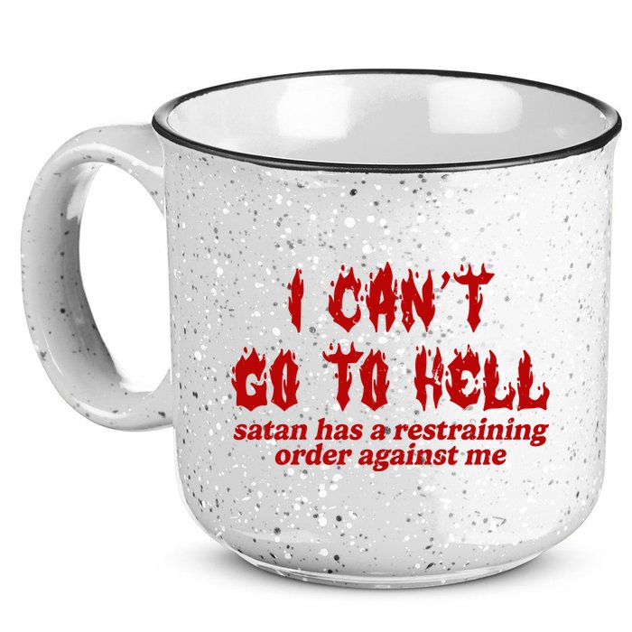 I Cant Go To Hell Satan Has A Restraining Order Against Me Funny 15oz Campfire Ceramic Mug