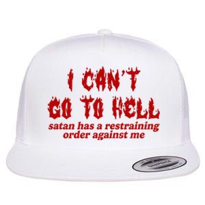 I Cant Go To Hell Satan Has A Restraining Order Against Me Funny Flat Bill Trucker Hat