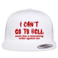 I Cant Go To Hell Satan Has A Restraining Order Against Me Funny Flatbill Hat