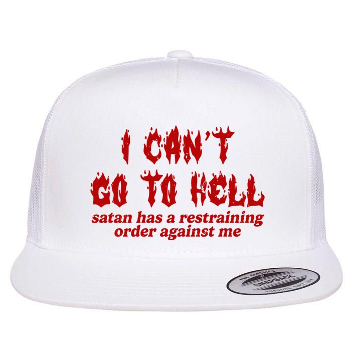 I Cant Go To Hell Satan Has A Restraining Order Against Me Funny Flatbill Hat