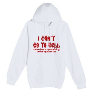 I Cant Go To Hell Satan Has A Restraining Order Against Me Funny Premium Pullover Hoodie