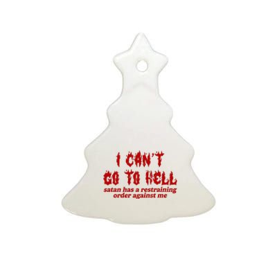 I Cant Go To Hell Satan Has A Restraining Order Against Me Funny Ceramic Tree Ornament