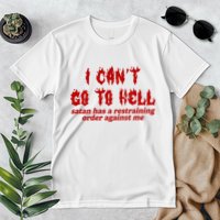 I Cant Go To Hell Satan Has A Restraining Order Against Me Funny Premium T-Shirt