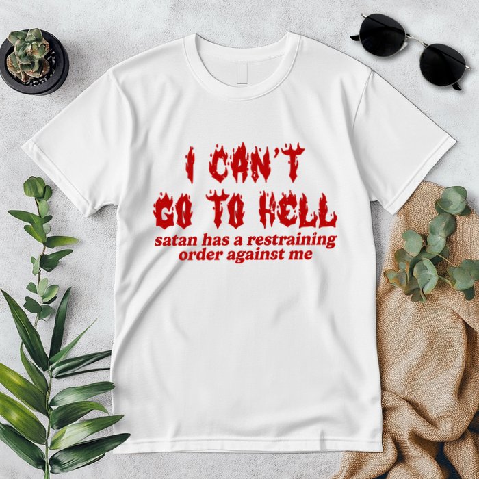 I Cant Go To Hell Satan Has A Restraining Order Against Me Funny Premium T-Shirt