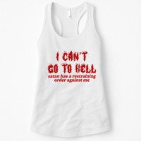 I Cant Go To Hell Satan Has A Restraining Order Against Me Funny Womens Tank Top