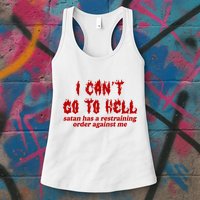 I Cant Go To Hell Satan Has A Restraining Order Against Me Funny Womens Tank Top