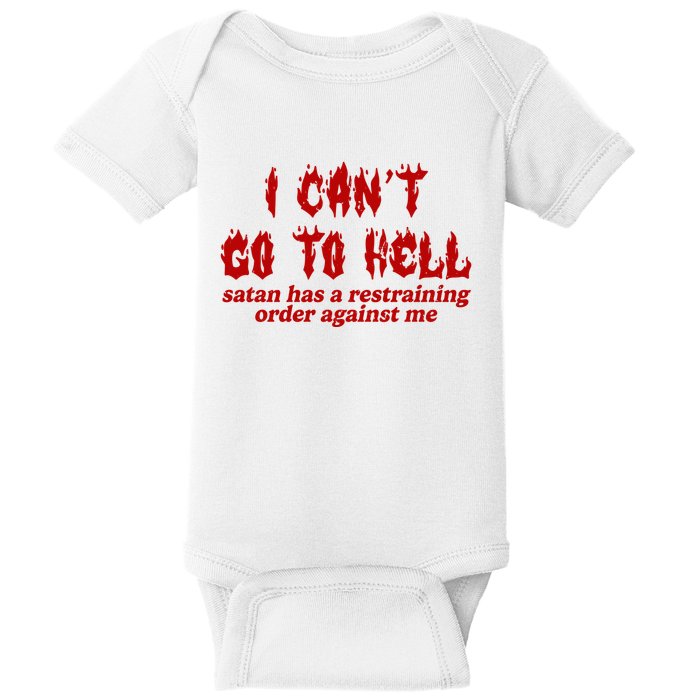I Cant Go To Hell Satan Has A Restraining Order Against Me Funny Baby Bodysuit