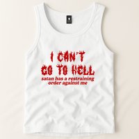 I Cant Go To Hell Satan Has A Restraining Order Against Me Funny Tank Top