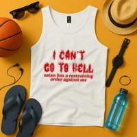 I Cant Go To Hell Satan Has A Restraining Order Against Me Funny Tank Top
