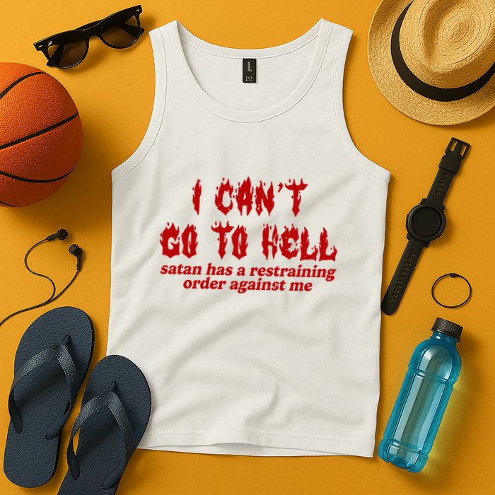 I Cant Go To Hell Satan Has A Restraining Order Against Me Funny Tank Top