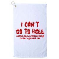 I Cant Go To Hell Satan Has A Restraining Order Against Me Funny Golf Towel