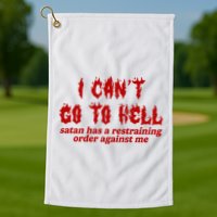 I Cant Go To Hell Satan Has A Restraining Order Against Me Funny Golf Towel
