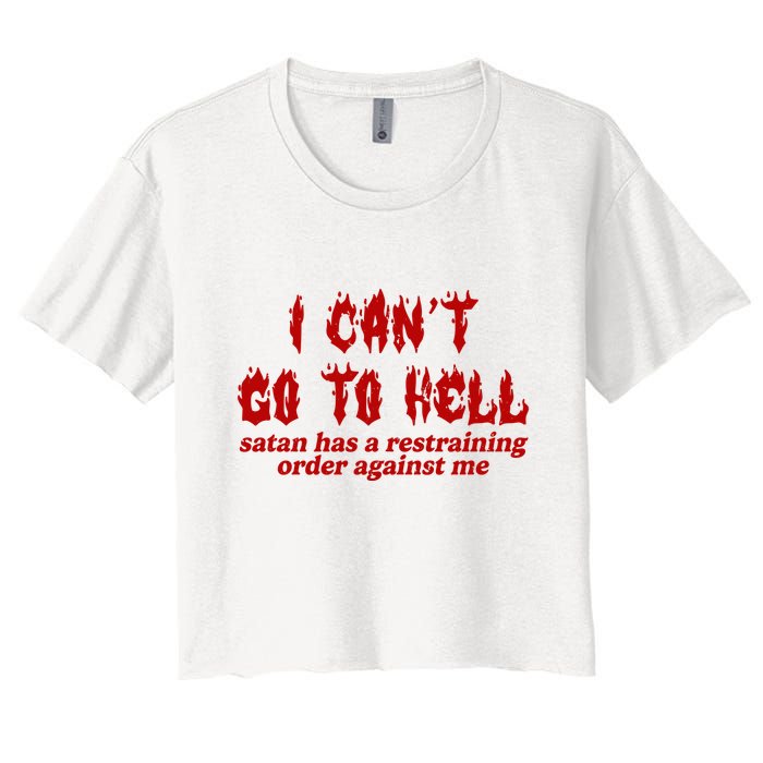I Cant Go To Hell Satan Has A Restraining Order Against Me Funny Crop Top