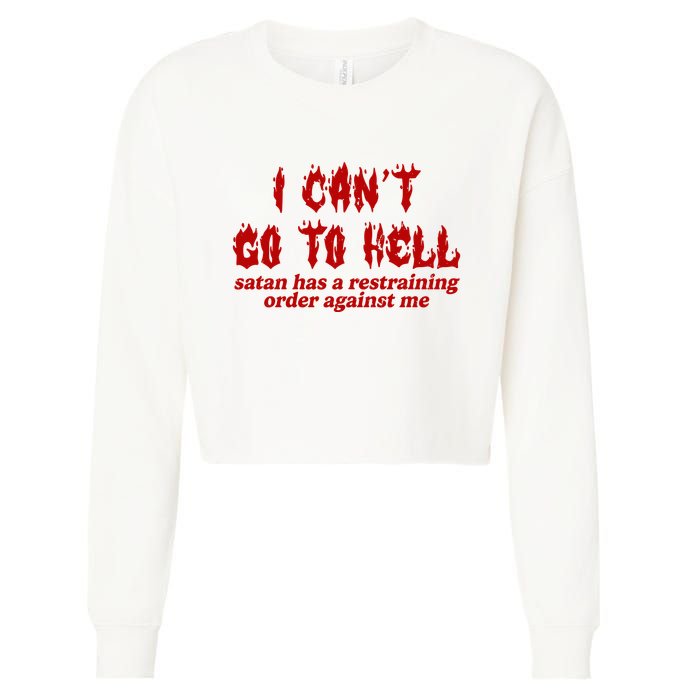 I Cant Go To Hell Satan Has A Restraining Order Against Me Funny Cropped Pullover Crew