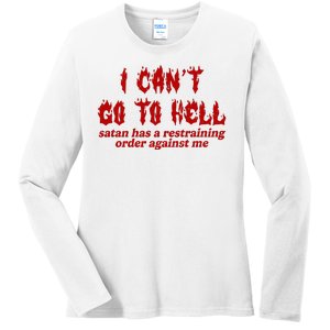 I Cant Go To Hell Satan Has A Restraining Order Against Me Funny Ladies Long Sleeve Shirt