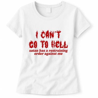 I Cant Go To Hell Satan Has A Restraining Order Against Me Funny Womens T-Shirt