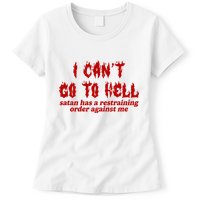 I Cant Go To Hell Satan Has A Restraining Order Against Me Funny Womens T-Shirt