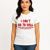 I Cant Go To Hell Satan Has A Restraining Order Against Me Funny Womens T-Shirt