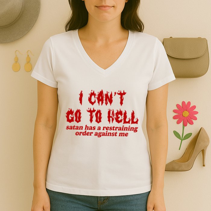 I Cant Go To Hell Satan Has A Restraining Order Against Me Funny Women's V-Neck T-Shirt