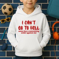 I Cant Go To Hell Satan Has A Restraining Order Against Me Funny Kids Hoodie