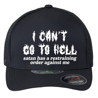 I Cant Go To Hell Satan Has A Restraining Order Against Me Flexfit Unipanel Trucker Cap