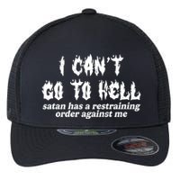 I Cant Go To Hell Satan Has A Restraining Order Against Me Flexfit Unipanel Trucker Cap