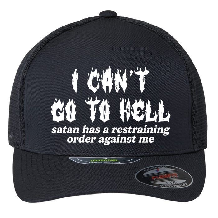 I Cant Go To Hell Satan Has A Restraining Order Against Me Flexfit Unipanel Trucker Cap