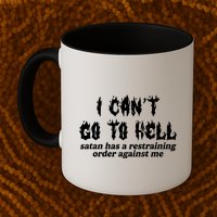 I Cant Go To Hell Satan Has A Restraining Order Against Me Mug