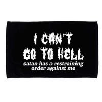 I Cant Go To Hell Satan Has A Restraining Order Against Me Microfiber Hand Towel