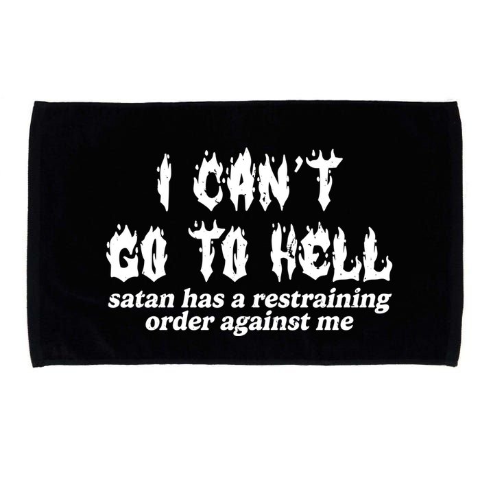 I Cant Go To Hell Satan Has A Restraining Order Against Me Microfiber Hand Towel