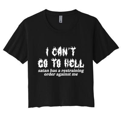 I Cant Go To Hell Satan Has A Restraining Order Against Me Crop Top