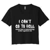 I Cant Go To Hell Satan Has A Restraining Order Against Me Crop Top