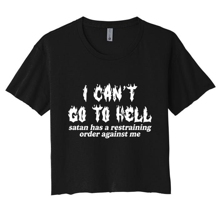 I Cant Go To Hell Satan Has A Restraining Order Against Me Crop Top